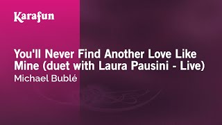 Karaoke You'll Never Find Another Love Like Mine (duet with Laura Pausini - Live) - Michael Bublé *