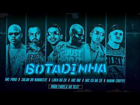 MC CH DA ZO , LUKA DA ZO , SALAH DO NORDESTE , MANO CHEFFE , MC GW E MC FROG - BOTADINHA MUSICA NOVA