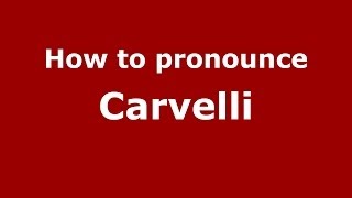 How to pronounce Carvelli