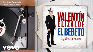 Valentín Elizalde, El Bebeto - La Más Deseada (Audio)