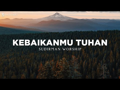 KebaikanMu Tuhan (Goodness of God) - Sudirman Worship (Lirik) Lagu Rohani