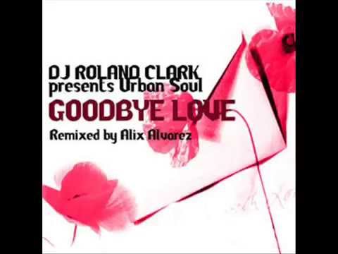 Dj ROLAND CLARK goodbye love (ALIX ALVAREZ Mix)