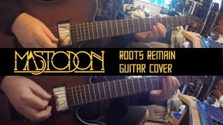 Mastodon - &quot;Roots Remain&quot; Guitar Cover