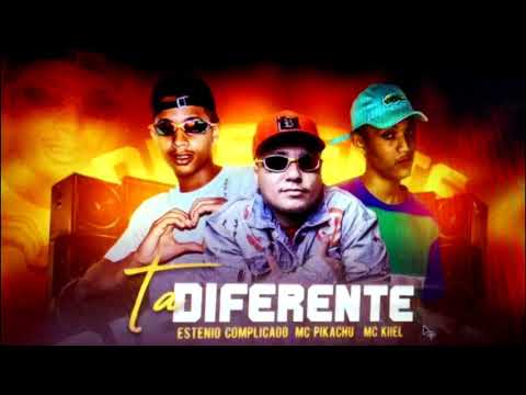 TÁ DIFERENTE - MC PIKACHU, ESTENIO COMPLICADO, MC KIIEL