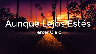 Tercer Cielo - Aunque Lejos Estés (Letra/Lyrics)