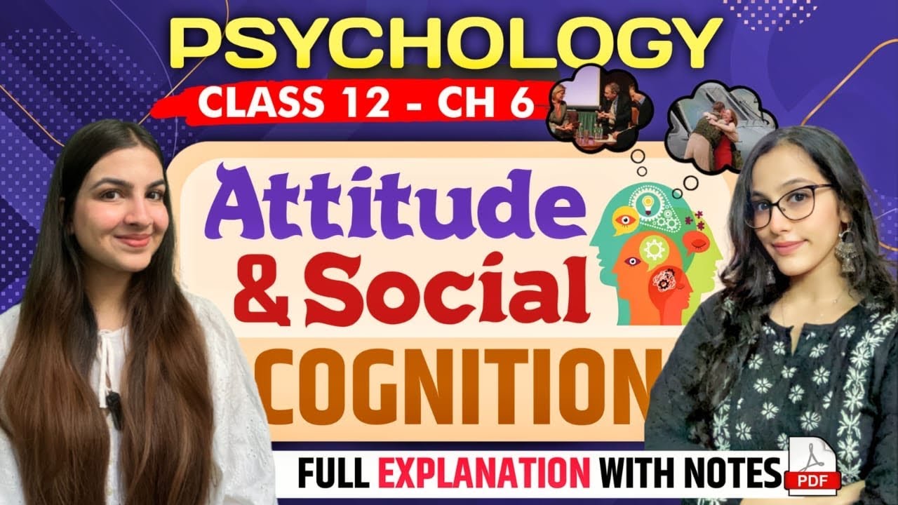Class 12 Psychology Chapter 6 Attitude & Social Cognition | Full explanation with notes | CBSE, CUET