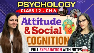 Class 12 Psychology Chapter 6 Attitude & Social Cognition | Full explanation with notes | CBSE, CUET