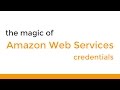 The Magic Of AWS Credentials