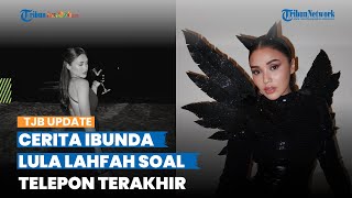 Cerita Ibunda Lula Lahfah soal Telepon Terakhir Dua Hari Sebelum Kepergian