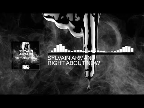 Sylvain Armand - Right About Now (Original Mix) [Big & Dirty Recordings]