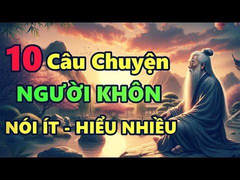 10 Câu Chuyện THIỀN Người Khôn Nói Ít Hiểu Nhiều