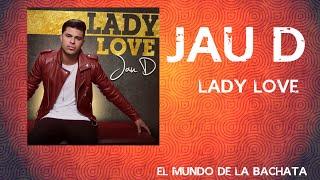 Jau D - Lady Love - #BACHATA 2016