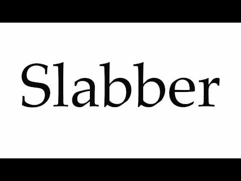 How to Pronounce Slabber
