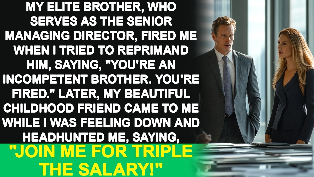 I was fired by my brother. Then my beautiful friend said, "Join us for 3x the pay," and I agreed.