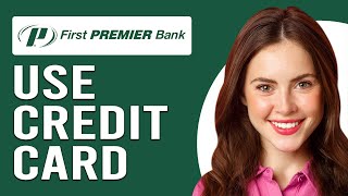 How To Use First Premier Credit Card (Several Ways To Use Your First Premier Credit Card)