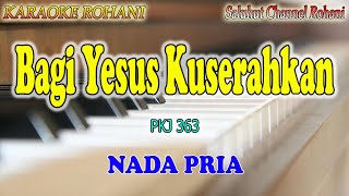 Download lagu BAGI YESUS KUSERAHKAN ll KARAOKE ROHANI ll KJ 363 ll NADA PRIA E=DO mp3