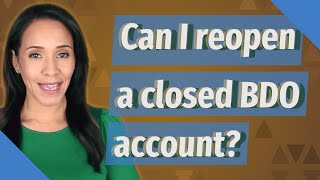 Can I reopen a closed BDO account?