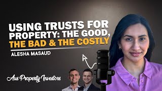 🏘 Using Trusts for Property: The Good, The Bad & The Costly - Alesha Masaud - 24/09/2025 - AUS Prop