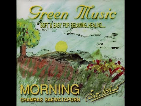 Original Thai relaxation music - Chamras saewataporn - Morning, Green music