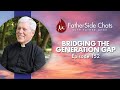 Bridging The Generation Gap FatherSide Chats With Father Gene Episode 152