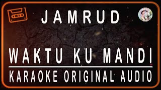 Download lagu JAMRUD - WAKTUKU MANDI - KARAOKE ORIGINAL AUDIO mp3