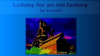 krncthl - Lullaby for an old factory