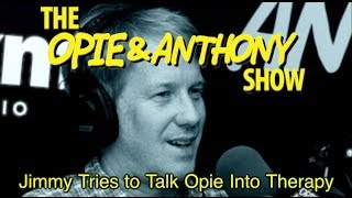 Opie & Anthony: Jimmy Tries to Talk Opie Into Therapy (12/17-12/18/07)