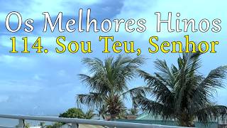 OS MELHORES HINOS - 114. Sou Teu, Senhor - Harpa Cristã