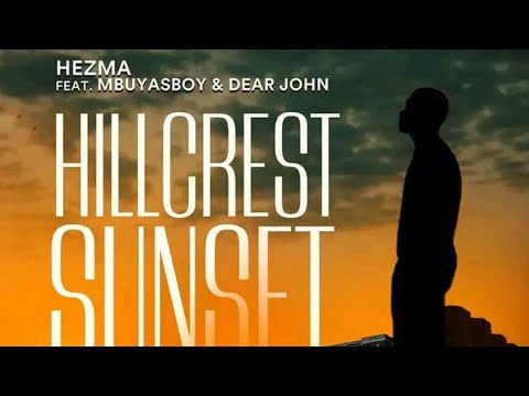 Hezma ft. Mbuyasboy & Dear John - Hillcrest Sunset