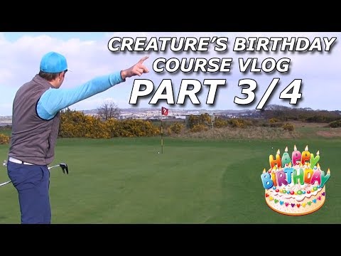 CREATURE'S BIRTHDAY!! 18 Hole Stroke Play Match ¦ Course Vlog ¦ Part 3 of 4