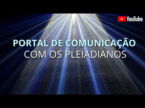 Portal de Comunicação com os Pleiadianos | Mensagem Pleiadiana #comigo