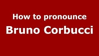 How to pronounce Bruno Corbucci