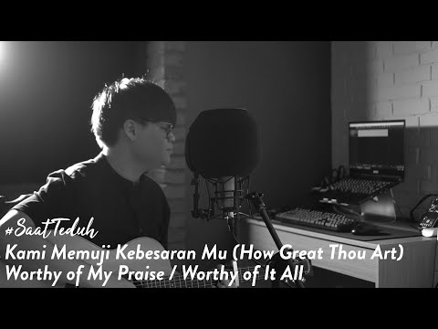 #SaatTeduh - Kami Memuji Kebesaran Mu (How Great Thou Art) / Worthy of My Praise / Worthy of It All