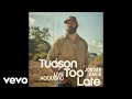 Jordan Davis Tucson Too Late Live Acoustic Audio