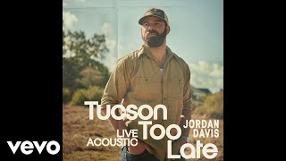 Jordan Davis - Tucson Too Late (Live Acoustic/Audio)