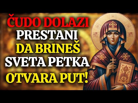 PRESTANI DA BRINEŠ! SVETA PETKA OTVARA PUT I ČINI ČUDA ZA TVOJU PORODICU!