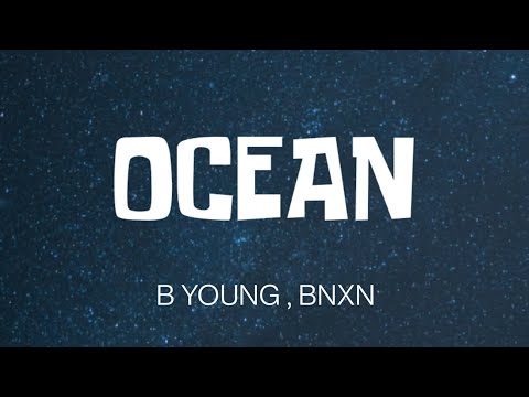 B YOUNG - OCEAN ( LYRICS ) FT. BNXN
