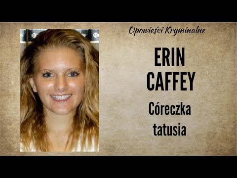 Historia Erin Caffey || Córeczka tatusia || Opowieści Kryminalne
