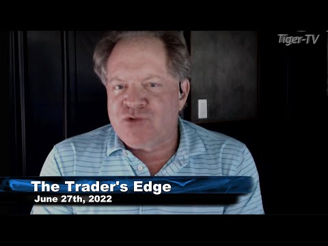 June 27th The Trader's Edge with Steve Rhodes on TFNN - 2022