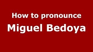 How to pronounce Miguel Bedoya