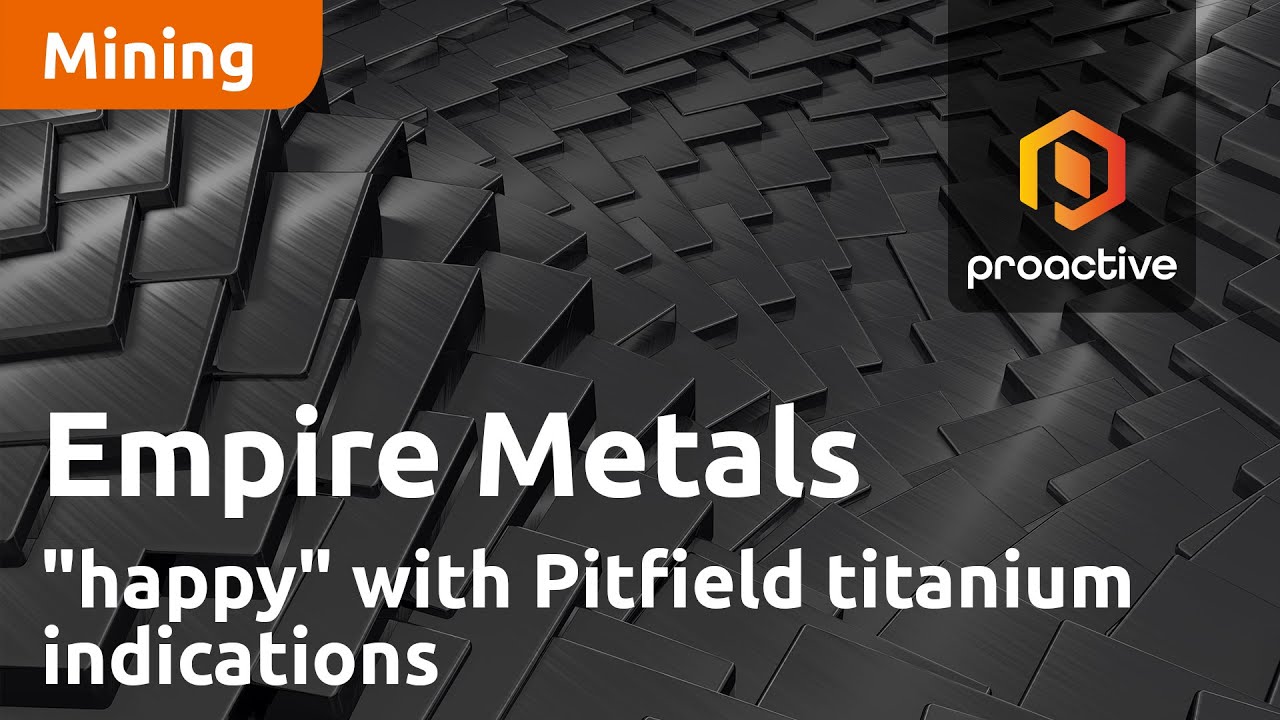 Empire Metals "very happy so far" with Pitfield titanium indications