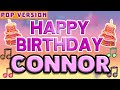 Happy Birthday CONNOR POP Version 1 The Perfect Birthday Song For CONNOR