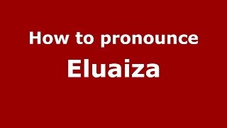 How to pronounce Eluaiza