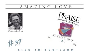 Graham Kendrick- Amazing Love (Live In Scotland) (Full) (1990)