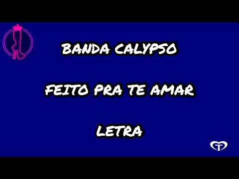 Feita pra te amar - Banda Calypso