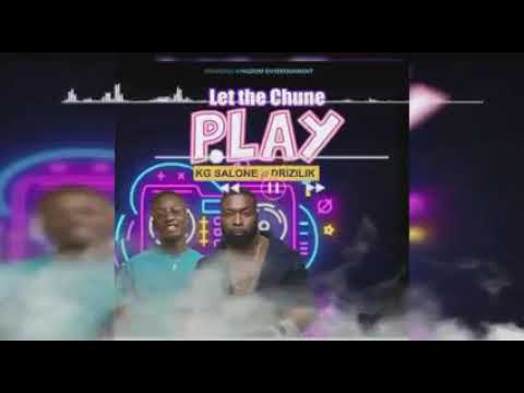 KG SALONE X DRIZILIK_-LET THE CHUNE PLAY