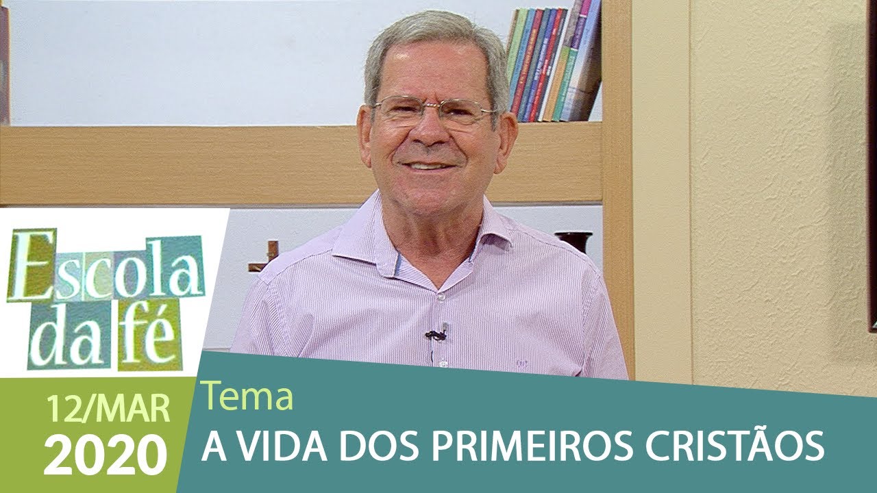 Escola da Fé - A vida dos primeiros cristãos (12/03/2020)