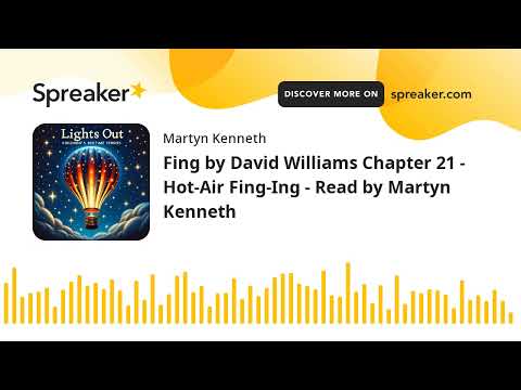Fing by David Williams Chapter 21 - Hot-Air Fing-Ing - Read by Martyn Kenneth (made with Spreaker)