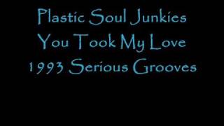 Plastic Soul Junkies - You Took My Love - 1993