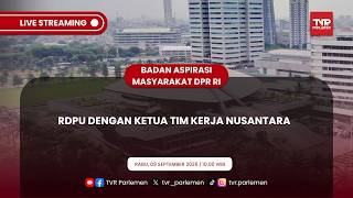 BAM DPR RI - RDPU DENGAN KETUA TIM KERJA NUSANTARA